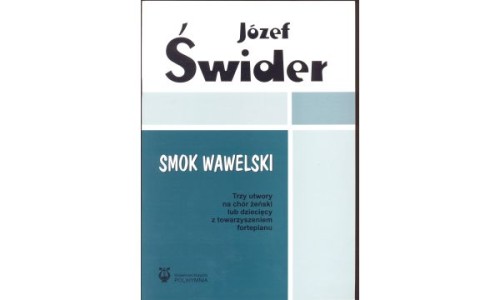 ŚWIDER Józef: Smok wawelski. Trzy utwory na chór żenski lub dzieciecy z towarzyszeniem fortepianu-110025