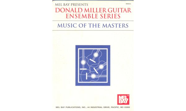 Miller Donald Guitar Ensemble Series: Music of Masters for Guitar Quartets MEL BAY-110024