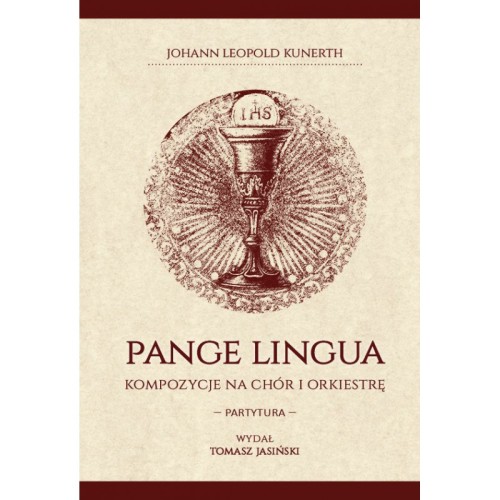 Johann Leopold Kunerth PANGE LINGUA Kompozycje na chór i orkiestrę. Partytura-111106