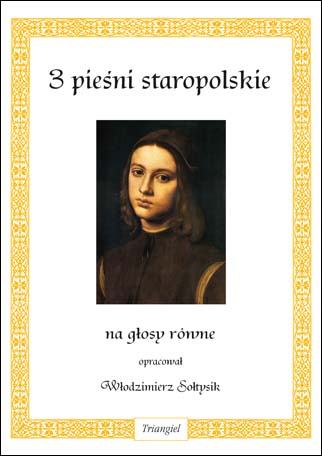 TRIANGIEL Sołtysik Włodzimierz, 3 pieśni staropolskie, na głosy równe-102364