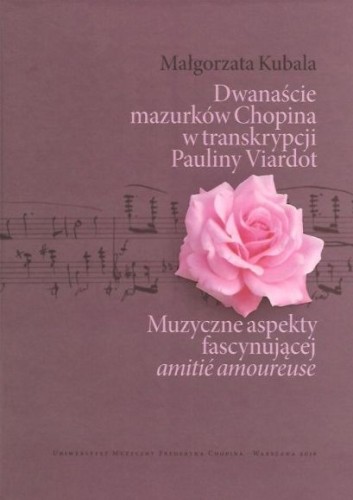 Kubala Magłorzata, Dwanaście mazurków Chopina w transkrypcji Pauliny Viardot : muzyczne aspekty fascynującej amitié amoureuse-102338